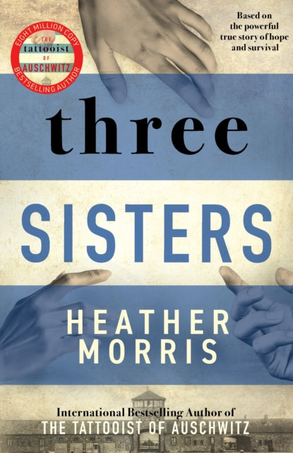 Three Sisters : A triumphant story of love and survival from the author of The Tattooist of Auschwitz-9781838774592