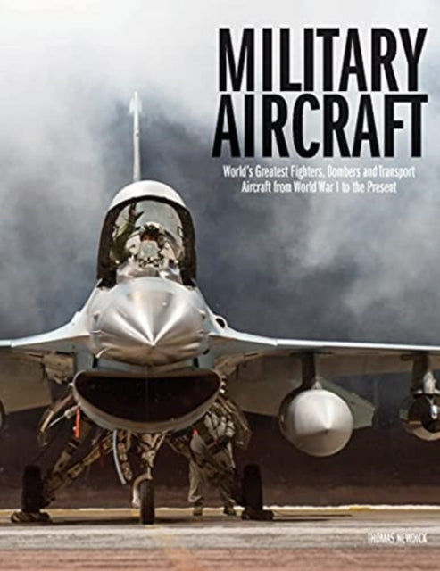 Military Aircraft : World's Greatest Fighters, Bombers and Transport Aircraft from World War I to the Present-9781838861285