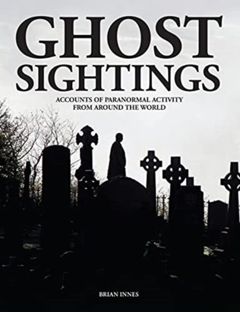 Ghost Sightings : Accounts of Paranormal Activity from Around the World-9781838861704