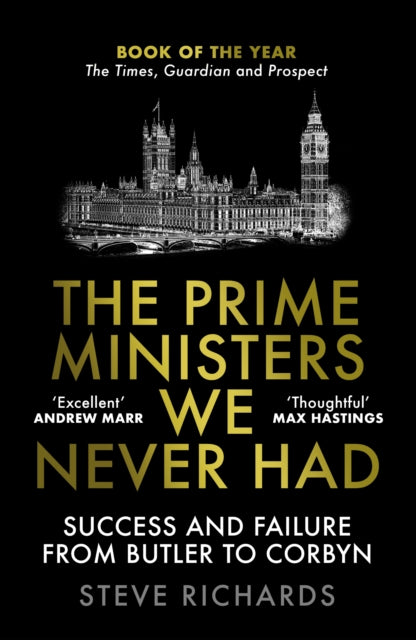 The Prime Ministers We Never Had : Success and Failure from Butler to Corbyn-9781838952426