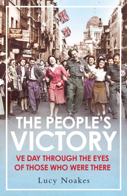 The People's Victory : VE Day Through the Eyes of Those Who Were There-9781838955120
