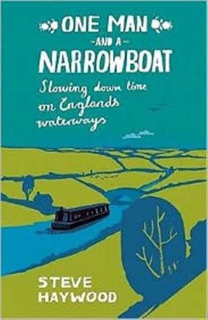 One Man and a Narrowboat : Slowing Down Time on England's Waterways-9781840247367