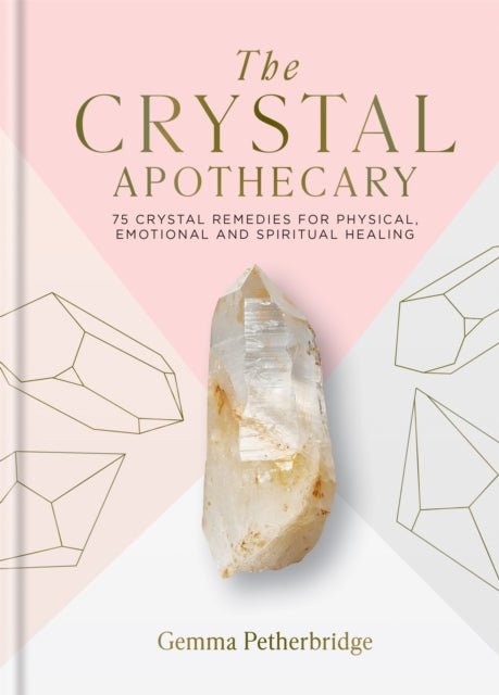 The Crystal Apothecary : 75 crystal remedies for physical, emotional and spiritual healing-9781841815145