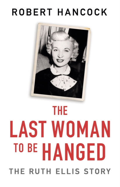 The Last Woman to be Hanged : The Ruth Ellis Story-9781841884479