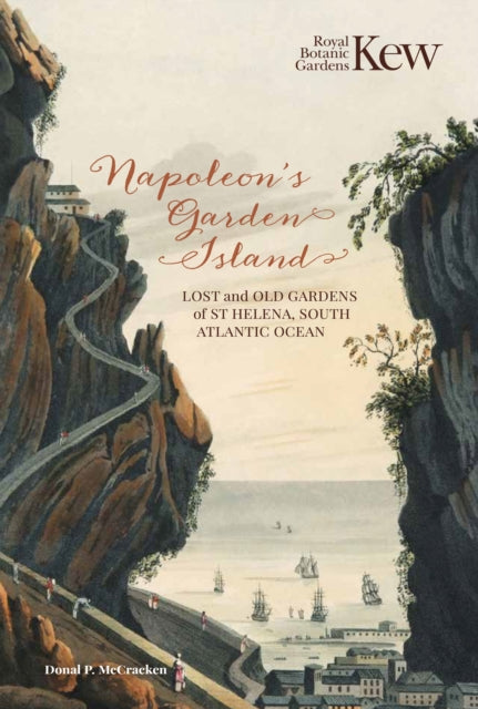 Napoleon's Garden Island : Lost and old gardens of St Helena, South Atlantic Ocean-9781842467480