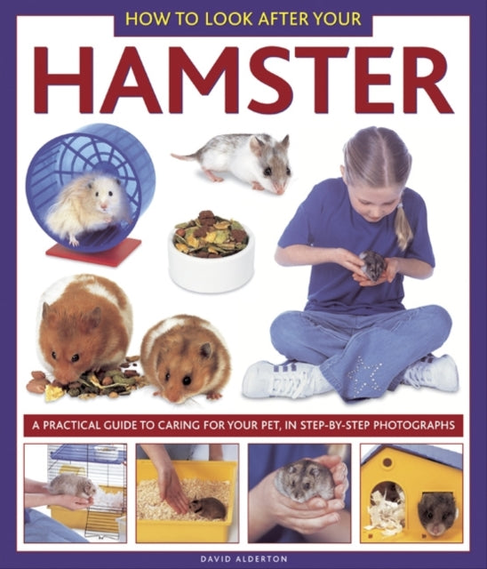 How to Look After Your Hamster : A Practical Guide to Caring for Your Pet, in Step-by-step Photographs-9781843228332