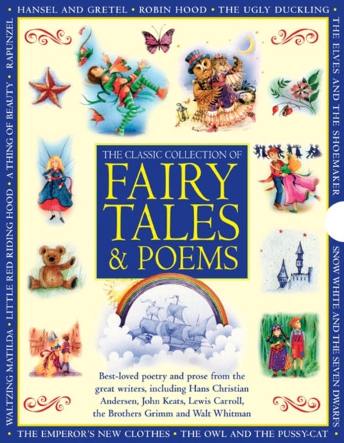 Classic Collection of Fairy Tales & Poems : Best-loved Poetry and Prose from the Great Writers, Including Hans Christian Andersen, John Keats, Lewis Carroll, the Brothers Grimm and Walt Whitman-9781843229728