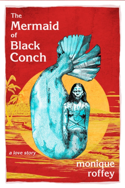 The Mermaid of Black Conch : A Love Story: Costa Book of the Year 2020-9781845234577