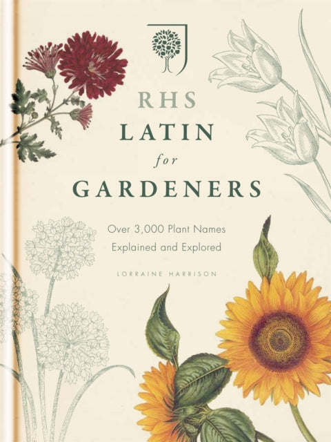 RHS Latin for Gardeners : More than 1,500 Essential Plant Names and the Secrets They Contain-9781845337315