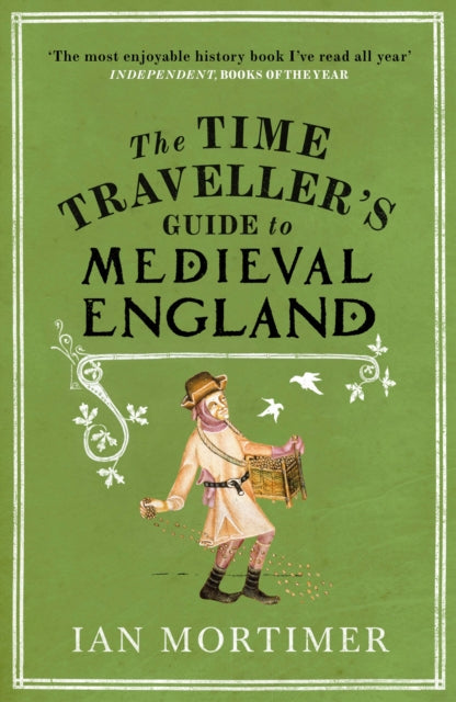 The Time Traveller's Guide to Medieval England : A Handbook for Visitors to the Fourteenth Century-9781845950996