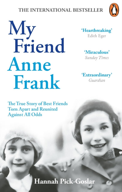 My Friend Anne Frank : The Inspiring and Heartbreaking True Story of Best Friends Torn Apart and Reunited Against All Odds-9781846047466