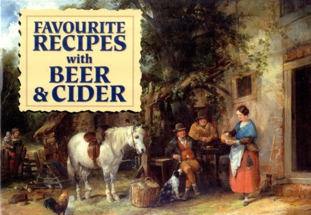Favourite Recipes with Beer and Cider : Traditional Home-Made Drinks-9781846401312
