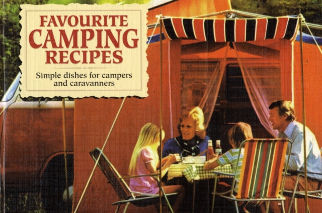 Favourite Camping Recipes : Simple Dishes for Campers and Caravanners : 5-9781846401336