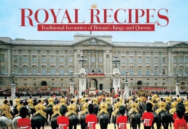 Royal Recipes : Traditional Favourites of Britain's Kings and Queens-9781846403644