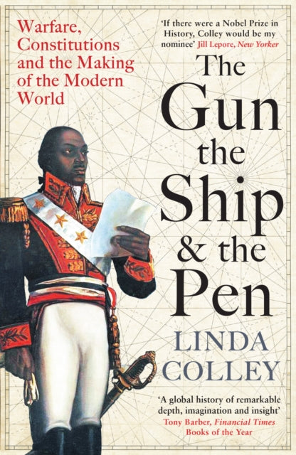 The Gun, the Ship and the Pen : Warfare, Constitutions and the Making of the Modern World-9781846684982