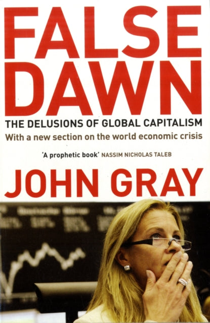 False Dawn : The Delusions Of Global Capitalism-9781847081322