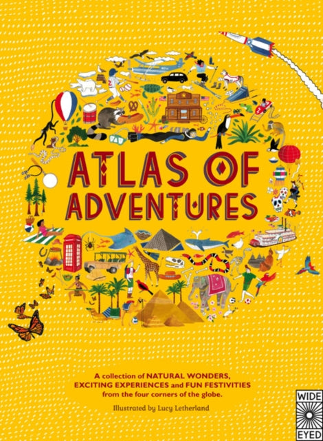Atlas of Adventures : A collection of natural wonders, exciting experiences and fun festivities from the four corners of the globe.-9781847805850