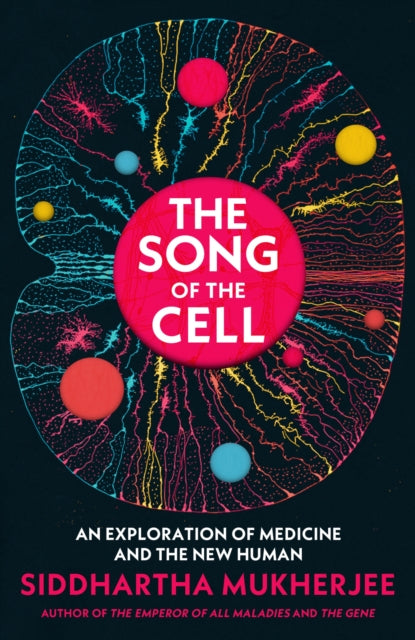 The Song of the Cell : An Exploration of Medicine and the New Human-9781847925978