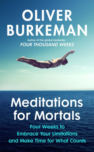 Meditations for Mortals : Four weeks to embrace your limitations and make time for what counts-9781847927613