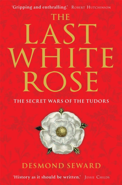 The Last White Rose : The Secret Wars of the Tudors-9781849019804