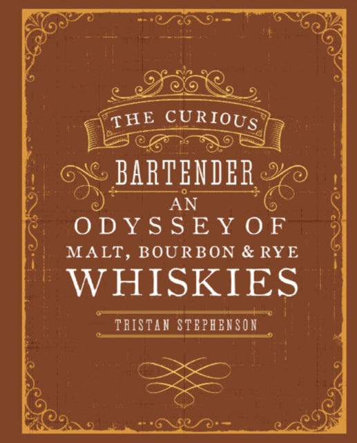 The Curious Bartender: An Odyssey of Malt, Bourbon & Rye Whiskies-9781849755627