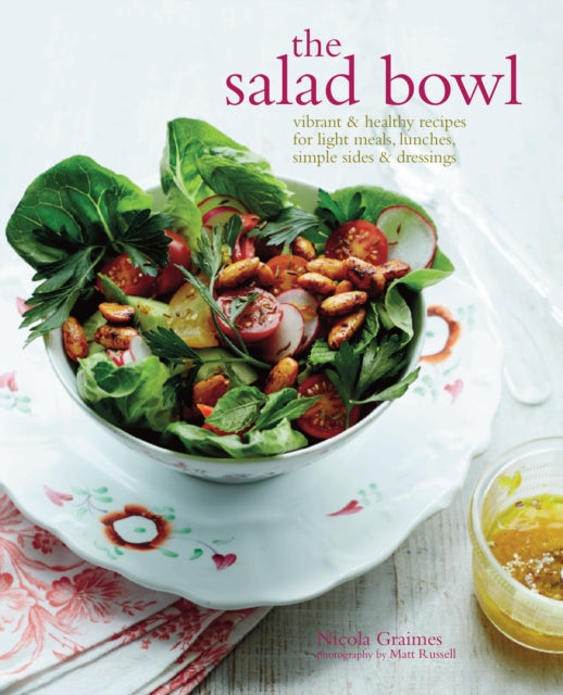 The Salad Bowl : Vibrant & Healthy Recipes for Light Meals, Lunches, Simple Sides & Dressings-9781849756013