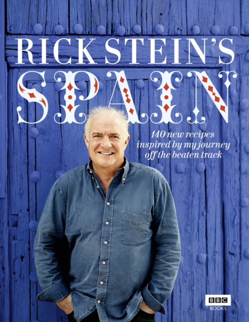 Rick Stein's Spain : 140 new recipes inspired by my journey off the beaten track-9781849901352