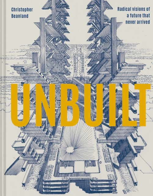Unbuilt : Radical visions of a future that never arrived-9781849946636