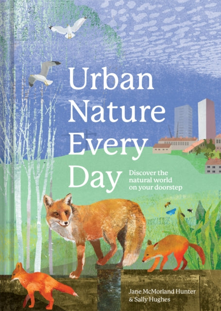 Urban Nature Every Day : Discover the natural world on your doorstep-9781849947527