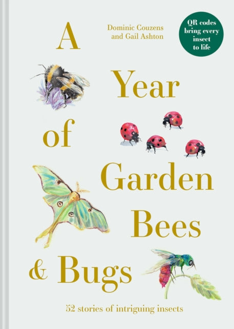 A Year of Garden Bees and Bugs : 52 stories of intriguing insects-9781849947954