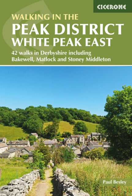 Walking in the Peak District - White Peak East : 42 walks in Derbyshire including Bakewell, Matlock and Stoney Middleton-9781852849764