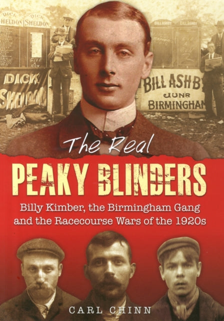 The Real Peaky Blinders : Billy Kimber, the Birmingham Gang and the Racecourse Wars of the 1920s-9781858585307