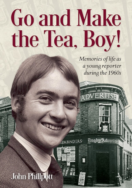 Go and Make the Tea, Boy! : Memories of life as a young reporter during the 1960s-9781858587110