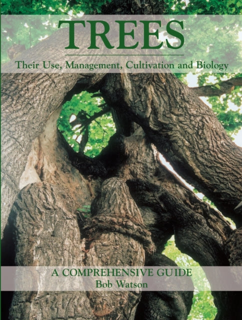 Trees : Their Use, Management, Cultivation and Biology - A Comprehensive Guide-9781861268853