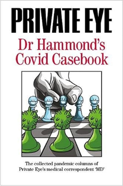 PRIVATE EYE Dr Hammond's Covid Casebook : The collected pandemic columns of Private Eye's medical correspondent ""MD""-9781901784718