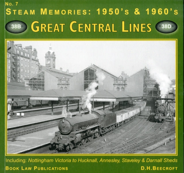 Great Central LInes : Including Nottingham Victoria to Hucknall, Annesley, Staveley and Darnell Sheds No. 7 : No. 7-9781901945645