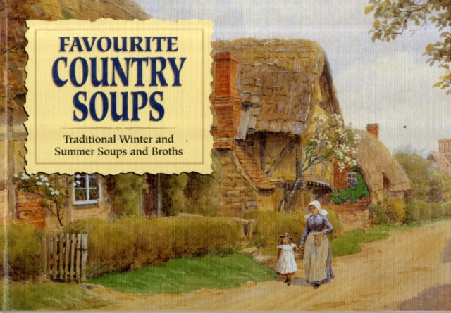 Favourite Country Soups : Traditional Winter and Summer Soups and Broths-9781902842042