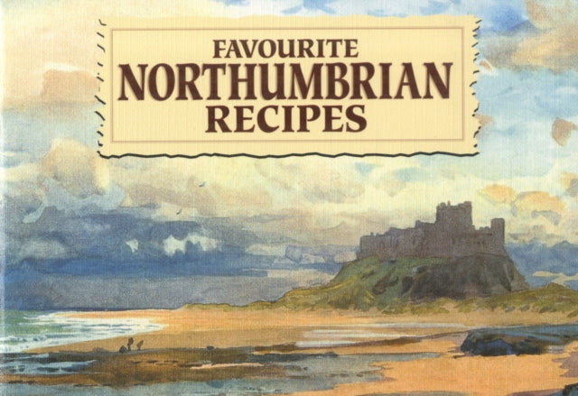 Favourite Northumbrian Recipes : Traditional Country Fare : 5-9781902842578