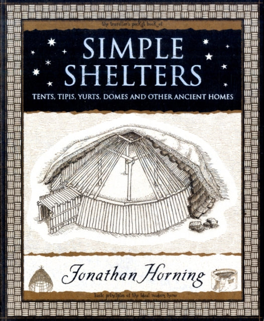 Simple Shelters : Tents, Tipis, Yurts, Domes and Other Ancient Homes-9781904263678