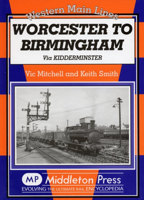 Worcester to Birmingham : Via Kidderminster-9781904474975