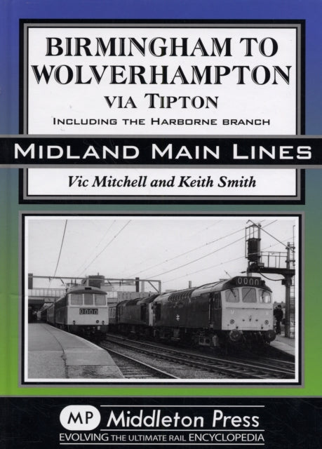 Birmingham to Wolverhampton Via Tipton : Including the Harborne Branch-9781906008253