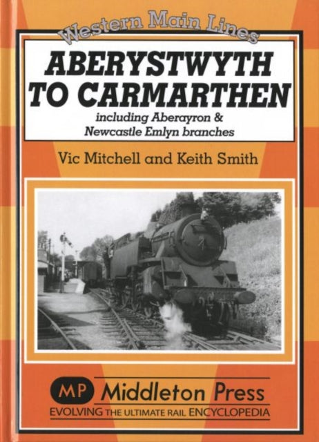 Aberystwyth to Carmarthen : Including Aberayron & Newcastle Emlyn Branches-9781906008901