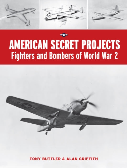 American Secret Projects: Fighters and Bombers of World War 2-9781906537487