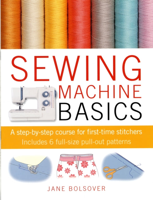 Sewing Machine Basics : A Step-by-Step Course for First-Time Stitchers-9781907030734