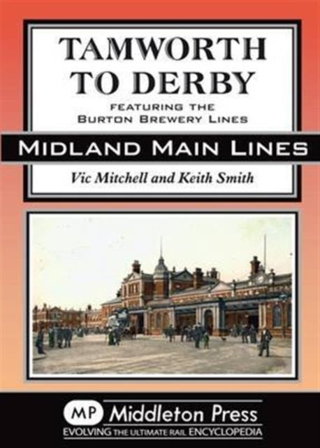 Tamworth to Derby : Featuring the Burton Brewery Lines-9781908174765