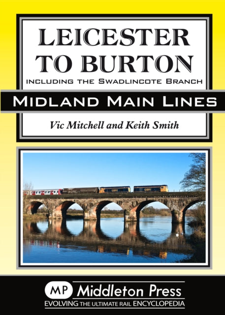 Leicester to Burton : Including the Swadlincote Branch-9781908174857