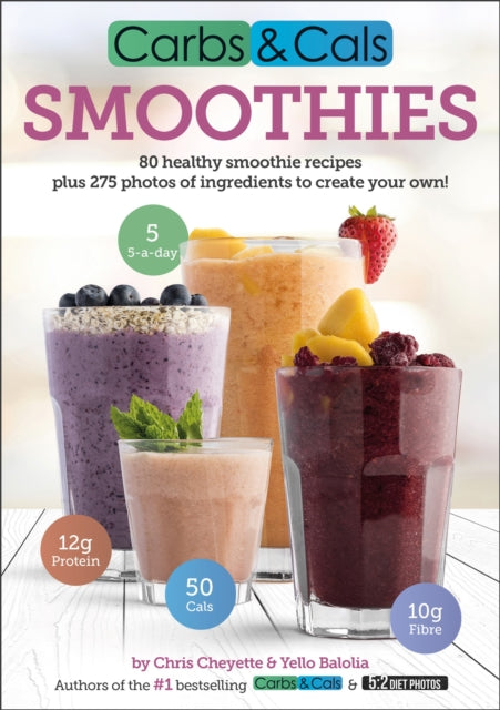 Carbs & Cals Smoothies : 80 Healthy Smoothie Recipes & 275 Photos of Ingredients to Create Your Own!-9781908261113