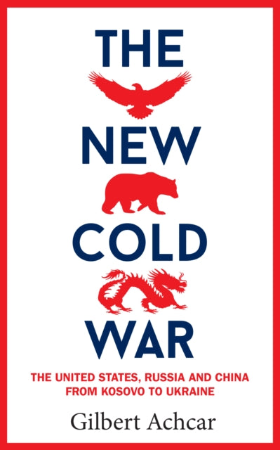 The New Cold War : The US, Russia and China - From Kosovo to Ukraine-9781908906533