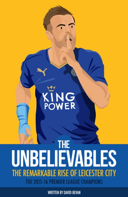 The Unbelievables : The Amazing Story of Leicester's 2015/16 Season-9781909245440