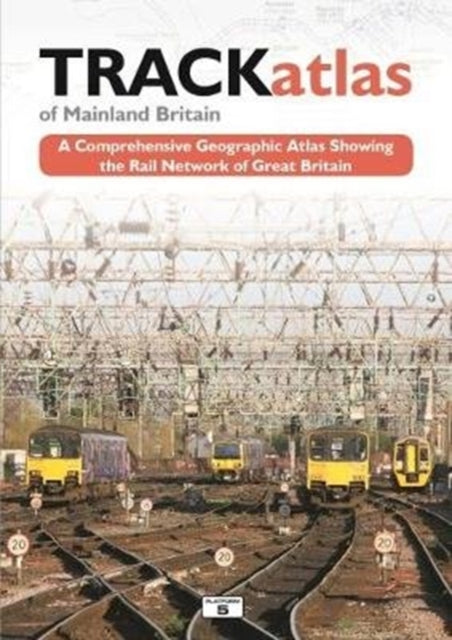 TRACKatlas of Mainland Britain : A Comprehensive Geographic Atlas Showing the Rail Network of Great Britain-9781909431263